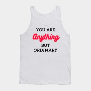 you are anything but ordinary Tank Top